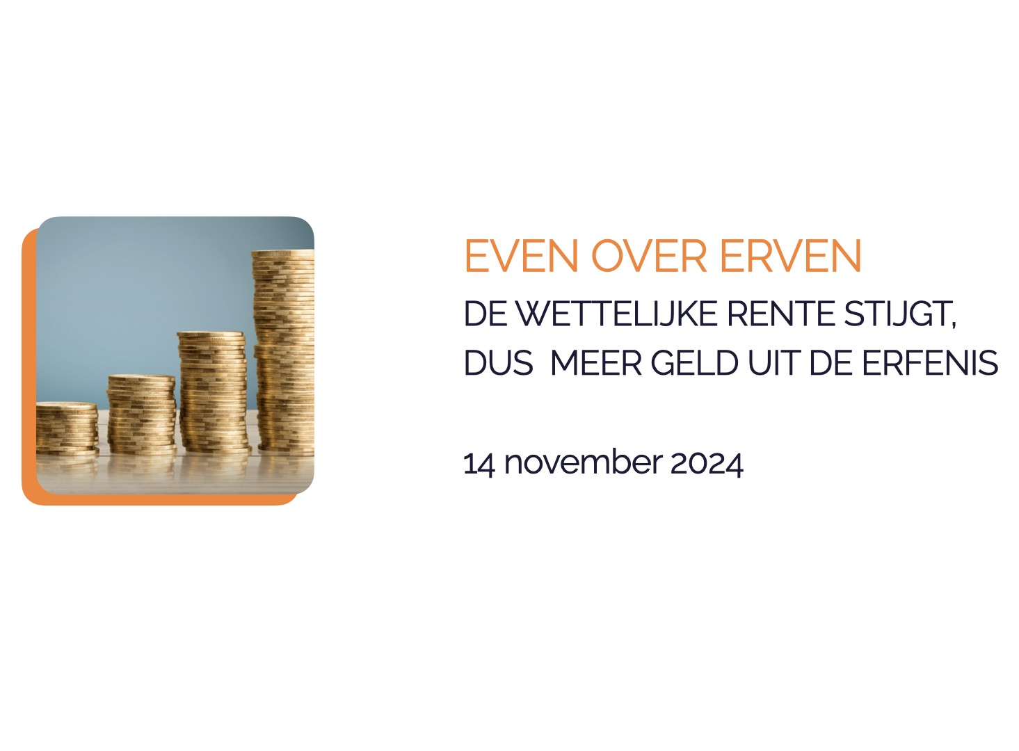 Wettelijke rente bij erfenis: gevolgen voor erfgenamen | RWV Advocaten